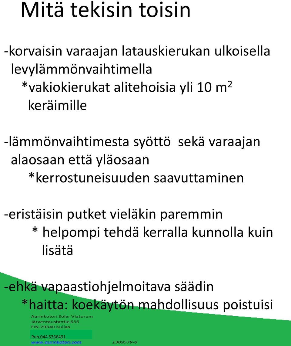 että yläosaan *kerrostuneisuuden saavuttaminen -eristäisin putket vieläkin paremmin * helpompi