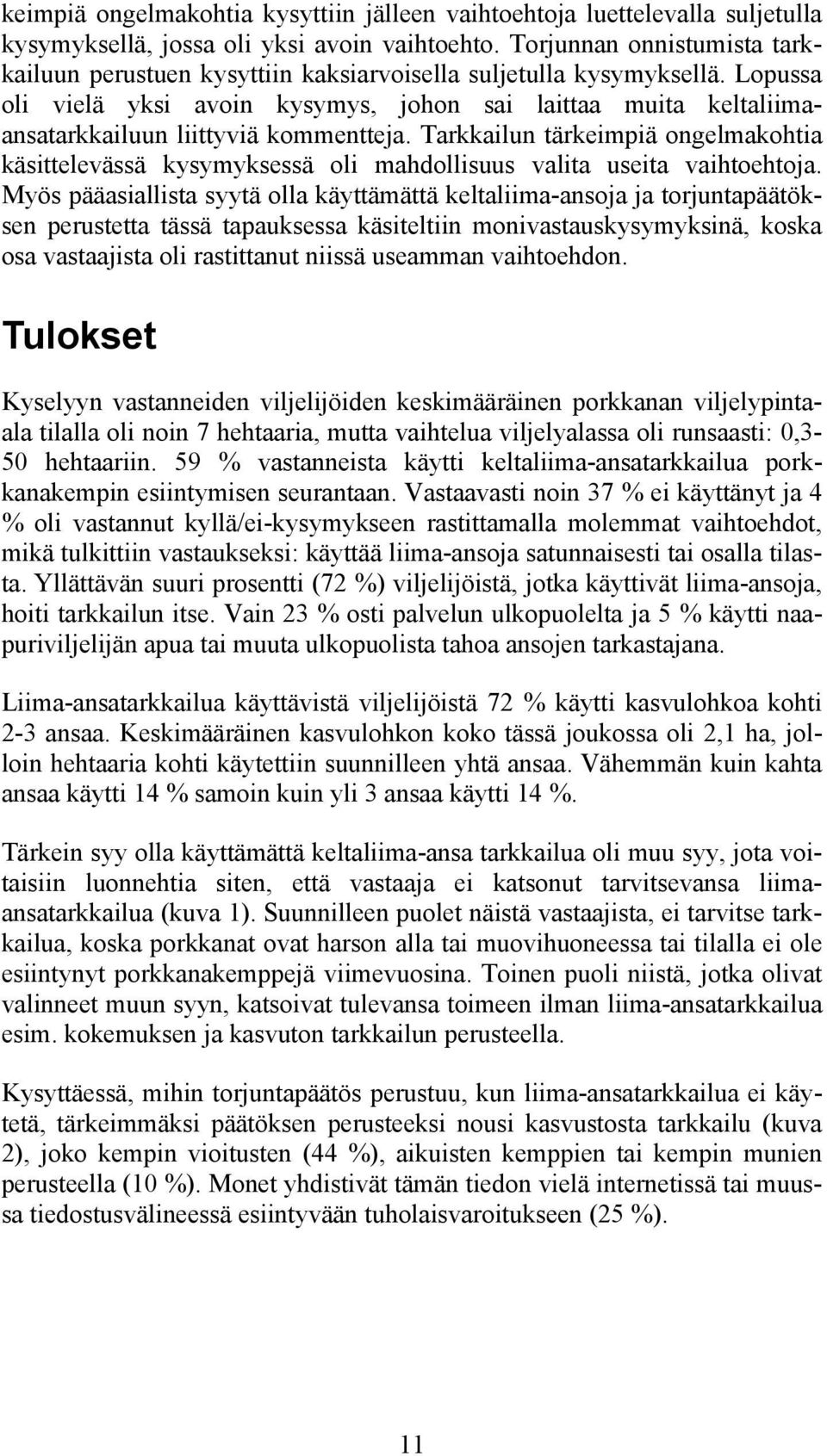 Lopussa oli vielä yksi avoin kysymys, johon sai laittaa muita keltaliimaansatarkkailuun liittyviä kommentteja.