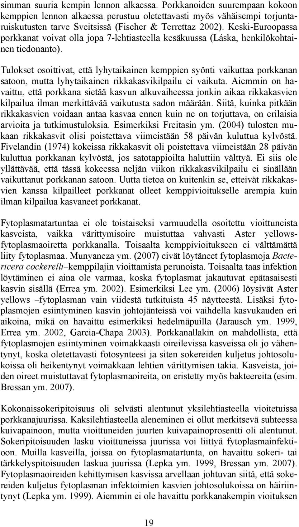 Tulokset osoittivat, että lyhytaikainen kemppien syönti vaikuttaa porkkanan satoon, mutta lyhytaikainen rikkakasvikilpailu ei vaikuta.