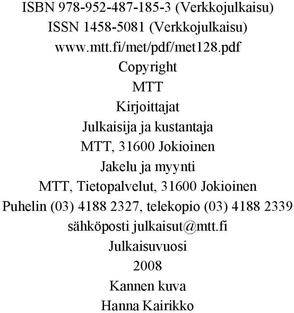 pdf Copyright MTT Kirjoittajat Julkaisija ja kustantaja MTT, 31600 Jokioinen Jakelu ja