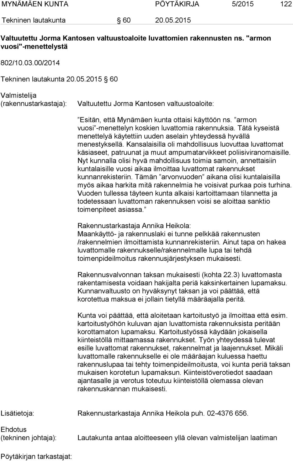 armon vuosi -menettelyn koskien luvattomia rakennuksia. Tätä kyseistä menettelyä käytettiin uuden aselain yhteydessä hyvällä menestyksellä.