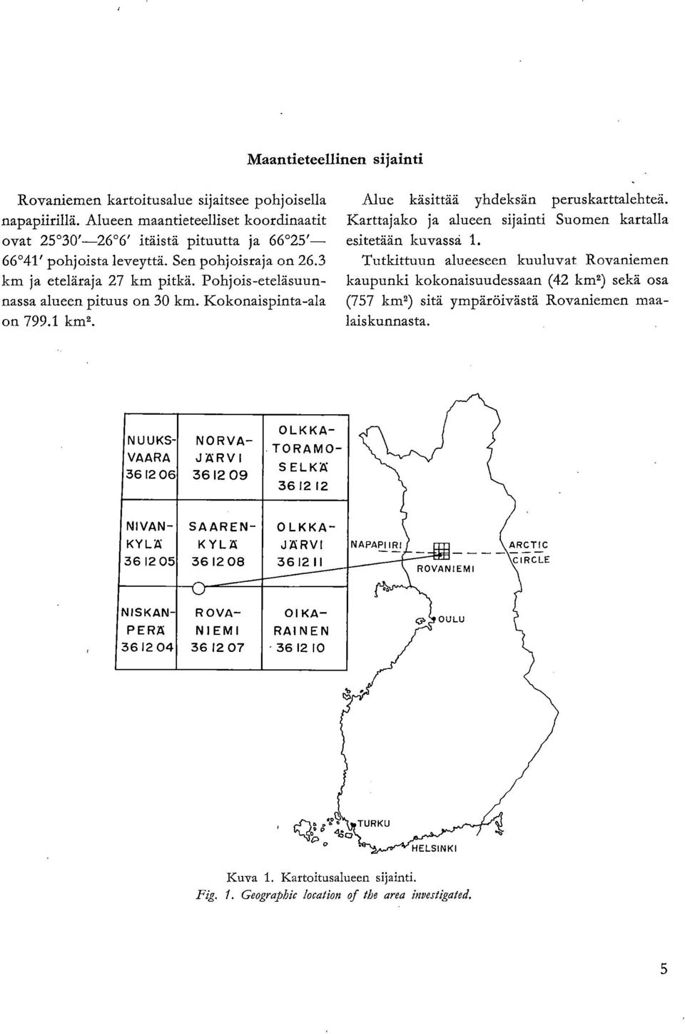 Karttajako ja alueen sijainti Suomen kartalla esitetään kuvassa 1.