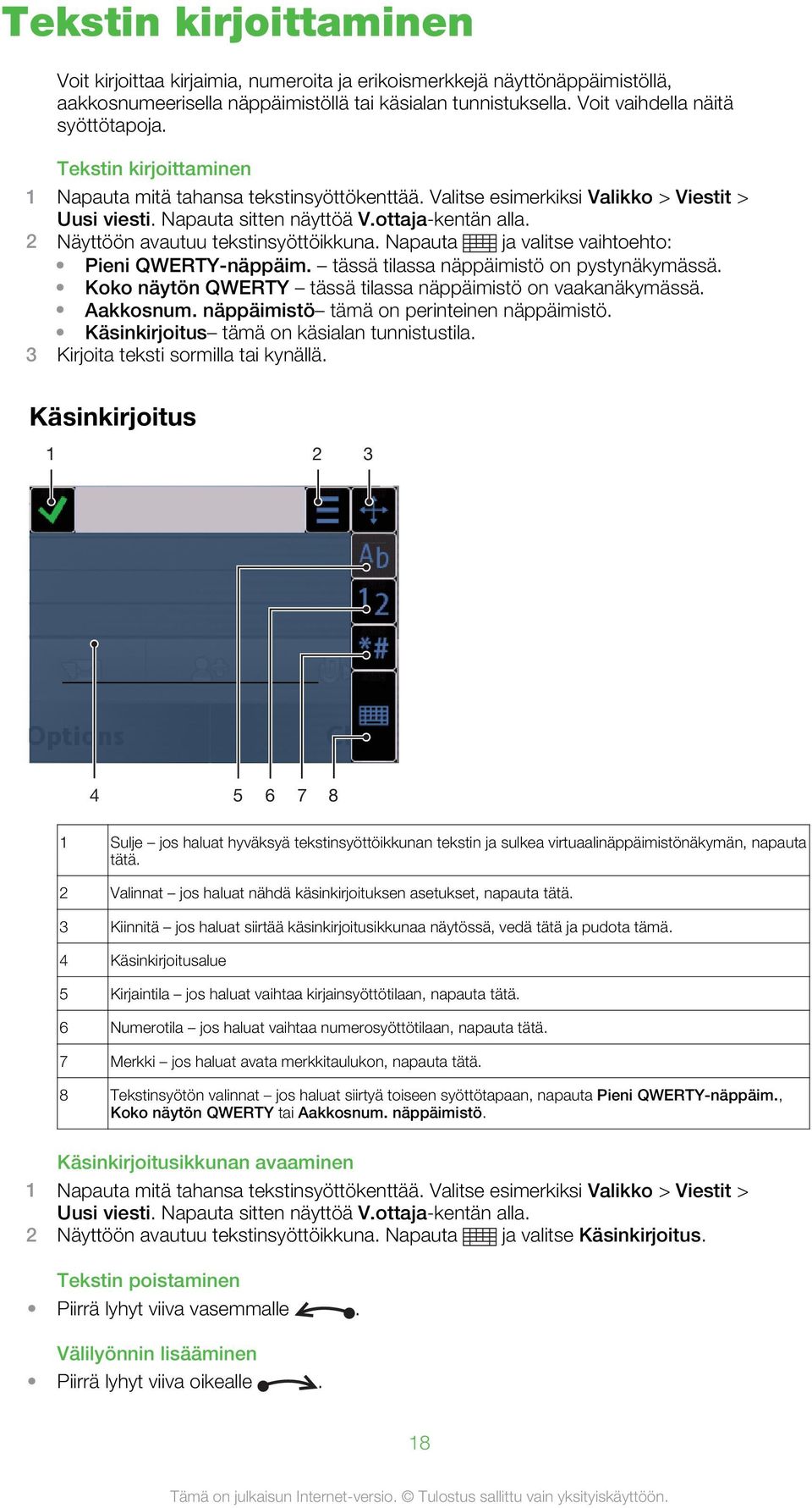 2 Näyttöön avautuu tekstinsyöttöikkuna. Napauta ja valitse vaihtoehto: Pieni QWERTY-näppäim. tässä tilassa näppäimistö on pystynäkymässä.