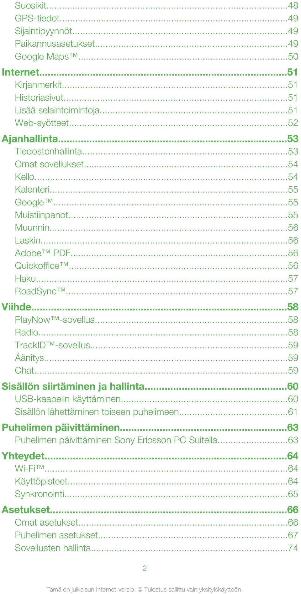 ..58 PlayNow -sovellus...58 Radio...58 TrackID -sovellus...59 Äänitys...59 Chat...59 Sisällön siirtäminen ja hallinta...60 USB-kaapelin käyttäminen...60 Sisällön lähettäminen toiseen puhelimeen.