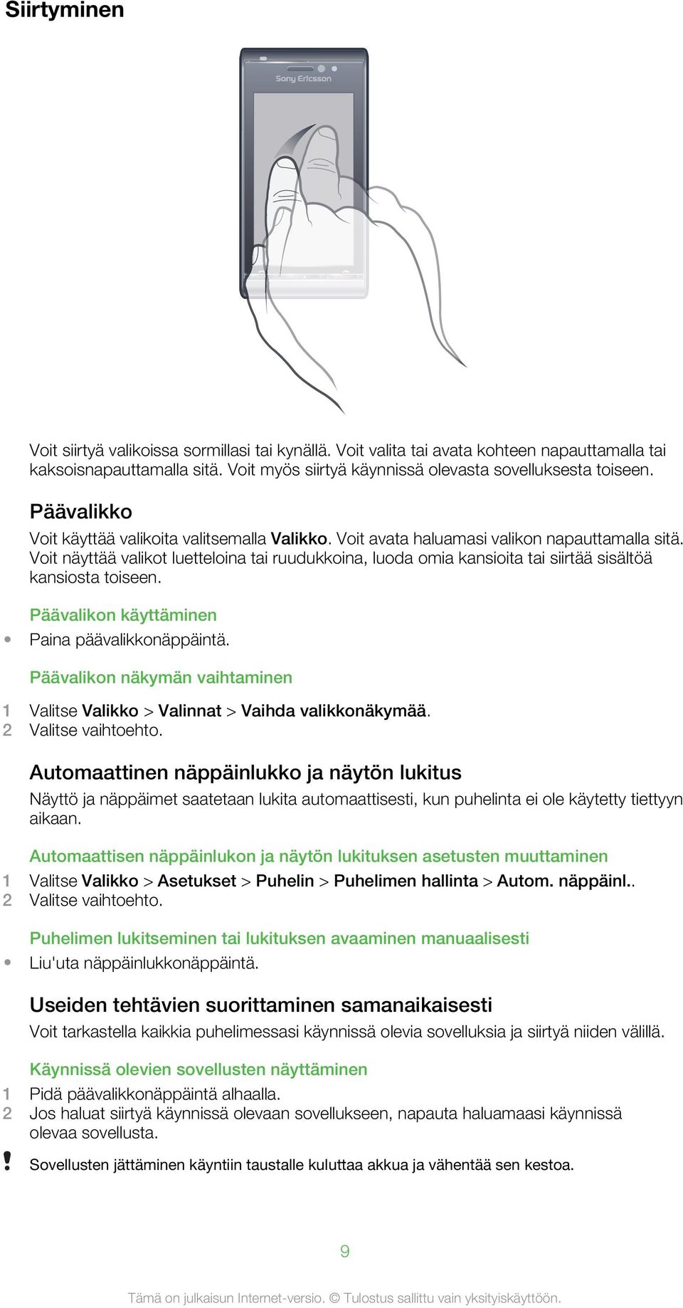 Voit näyttää valikot luetteloina tai ruudukkoina, luoda omia kansioita tai siirtää sisältöä kansiosta toiseen. Päävalikon käyttäminen Paina päävalikkonäppäintä.