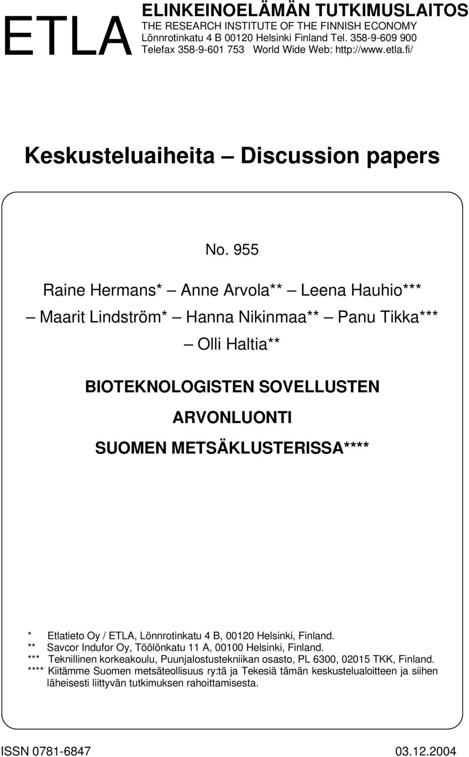 955 Raine Hermans* Anne Arvola** Leena Hauhio*** Maarit Lindström* Hanna Nikinmaa** Panu Tikka*** Olli Haltia** BIOTEKNOLOGISTEN SOVELLUSTEN ARVONLUONTI SUOMEN METSÄKLUSTERISSA**** * Etlatieto Oy /