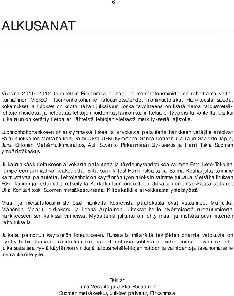 kohteilla. Lisäksi julkaisuun on kerätty tietoa eri lähteistä lehtojen yleisestä merkityksestä lajistolle.