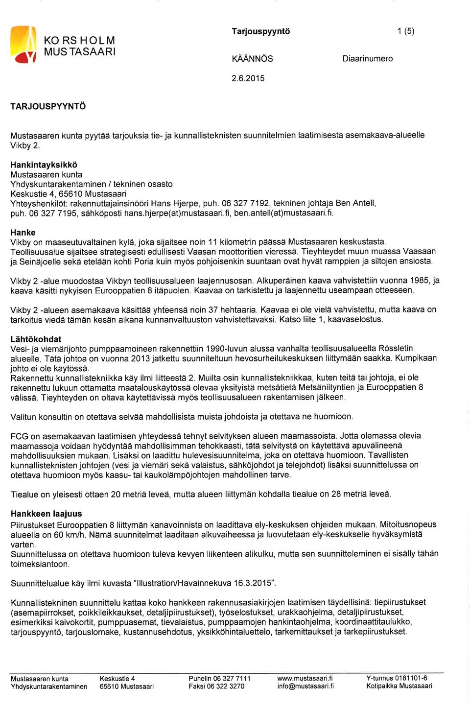 antell(at)mustasaari.fi. Hanke Vikby on maaseutuvaltainen kylä, joka sijaitsee noin 11 kilometrin päässä Mustasaaren keskustasta.