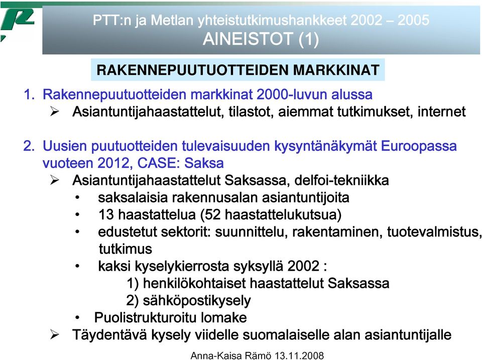 Uusien puutuotteiden tulevaisuuden kysyntänäkymät Euroopassa vuoteen 2012, CASE: Saksa Asiantuntijahaastattelut Saksassa, delfoi-tekniikka saksalaisia rakennusalan