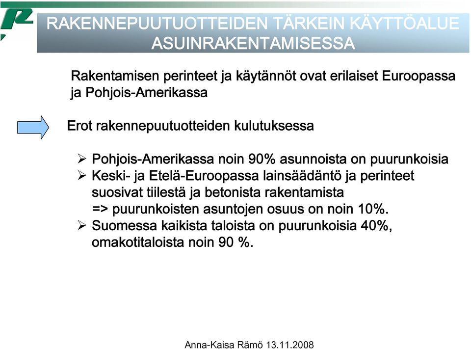 puurunkoisia Keski- ja Etelä-Euroopassa lainsäädäntö ja perinteet suosivat tiilestä ja betonista rakentamista =>