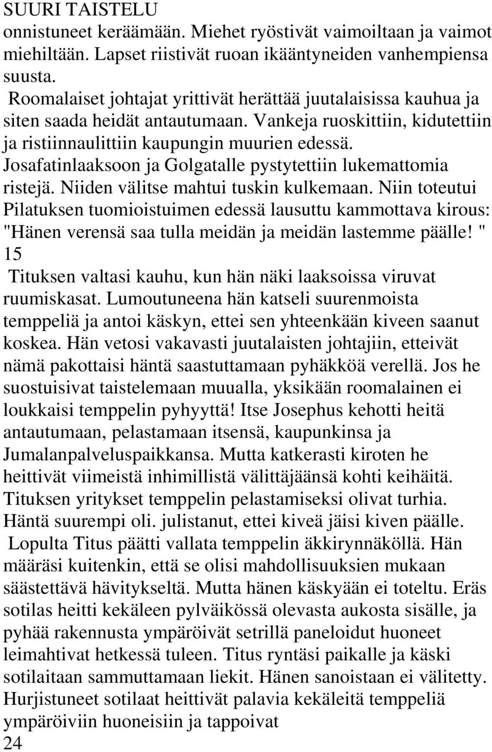 Josafatinlaaksoon ja Golgatalle pystytettiin lukemattomia ristejä. Niiden välitse mahtui tuskin kulkemaan.