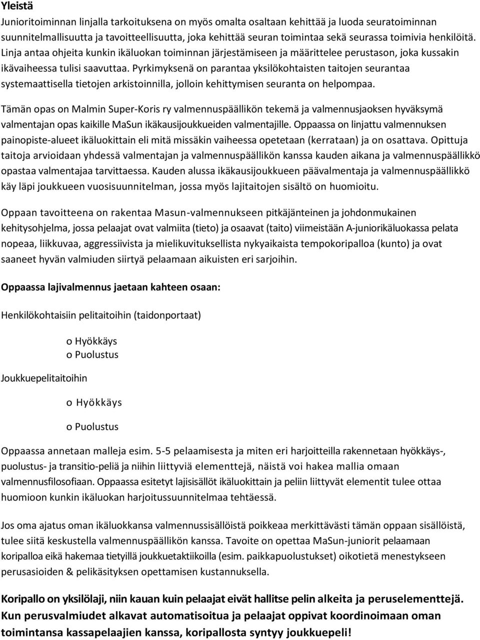 Pyrkimyksenä n parantaa yksilökhtaisten taitjen seurantaa systemaattisella tietjen arkistinnilla, jllin kehittymisen seuranta n helpmpaa.