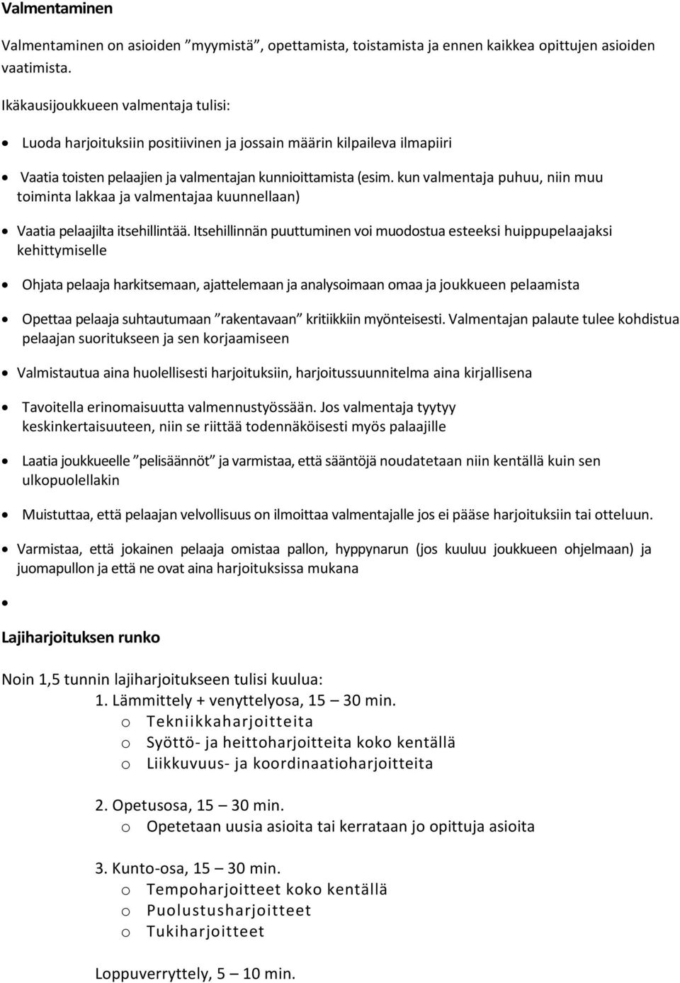 kun valmentaja puhuu, niin muu timinta lakkaa ja valmentajaa kuunnellaan) Vaatia pelaajilta itsehillintää.