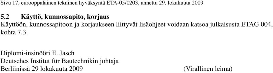 lisäohjeet voidaan katsoa julkaisusta ETAG 004, kohta 7.3. Diplomi-insinööri E.