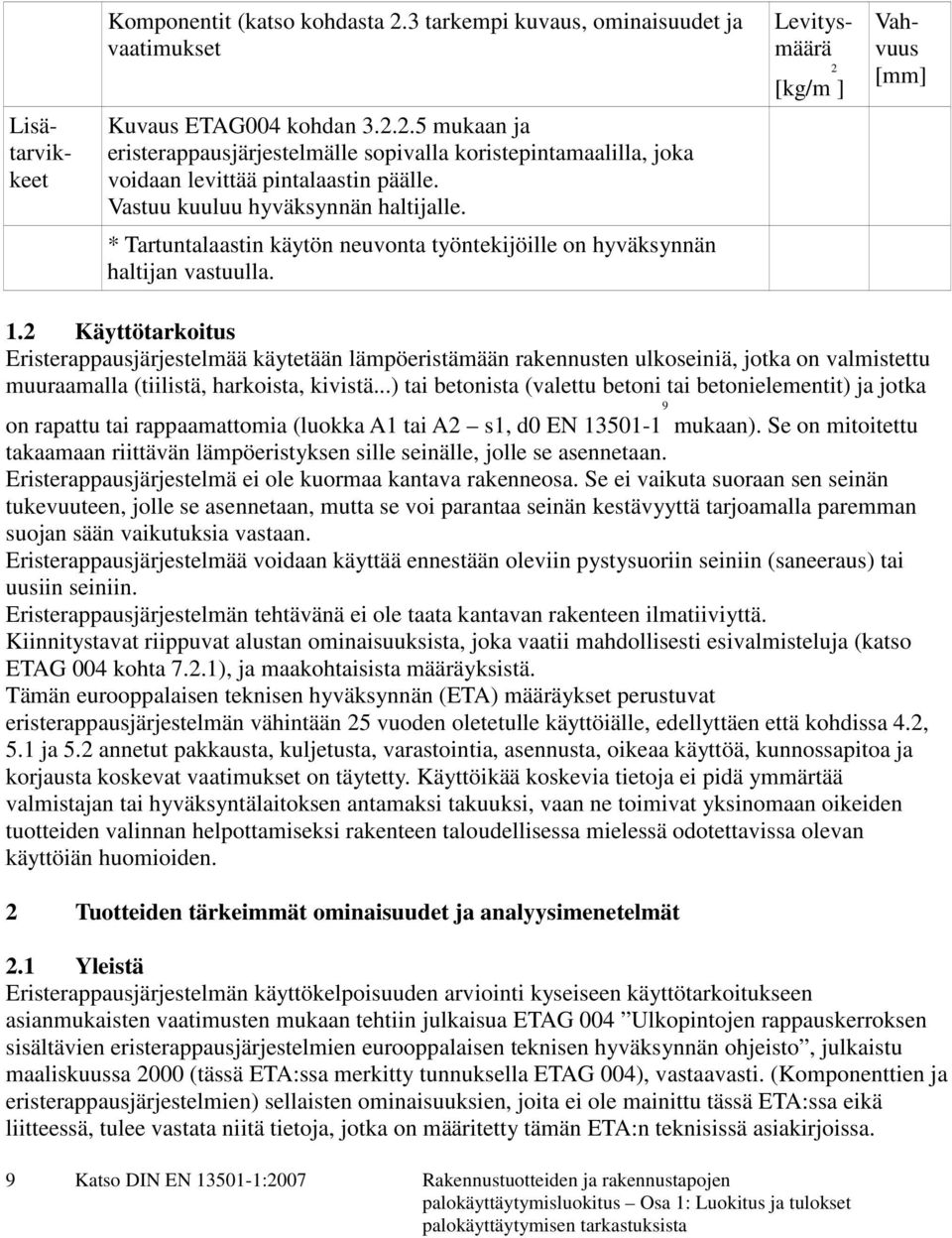 2 Käyttötarkoitus Eristerappausjärjestelmää käytetään lämpöeristämään rakennusten ulkoseiniä, jotka on valmistettu muuraamalla (tiilistä, harkoista, kivistä.