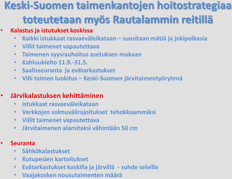 Saalisseuranta ja evätarkastukset Villi taimen luokitus Keski-Suomen järvitaimentyöryhmä Järvikalastuksen kehittäminen Istukkaat rasvaeväleikataan Verkkojen
