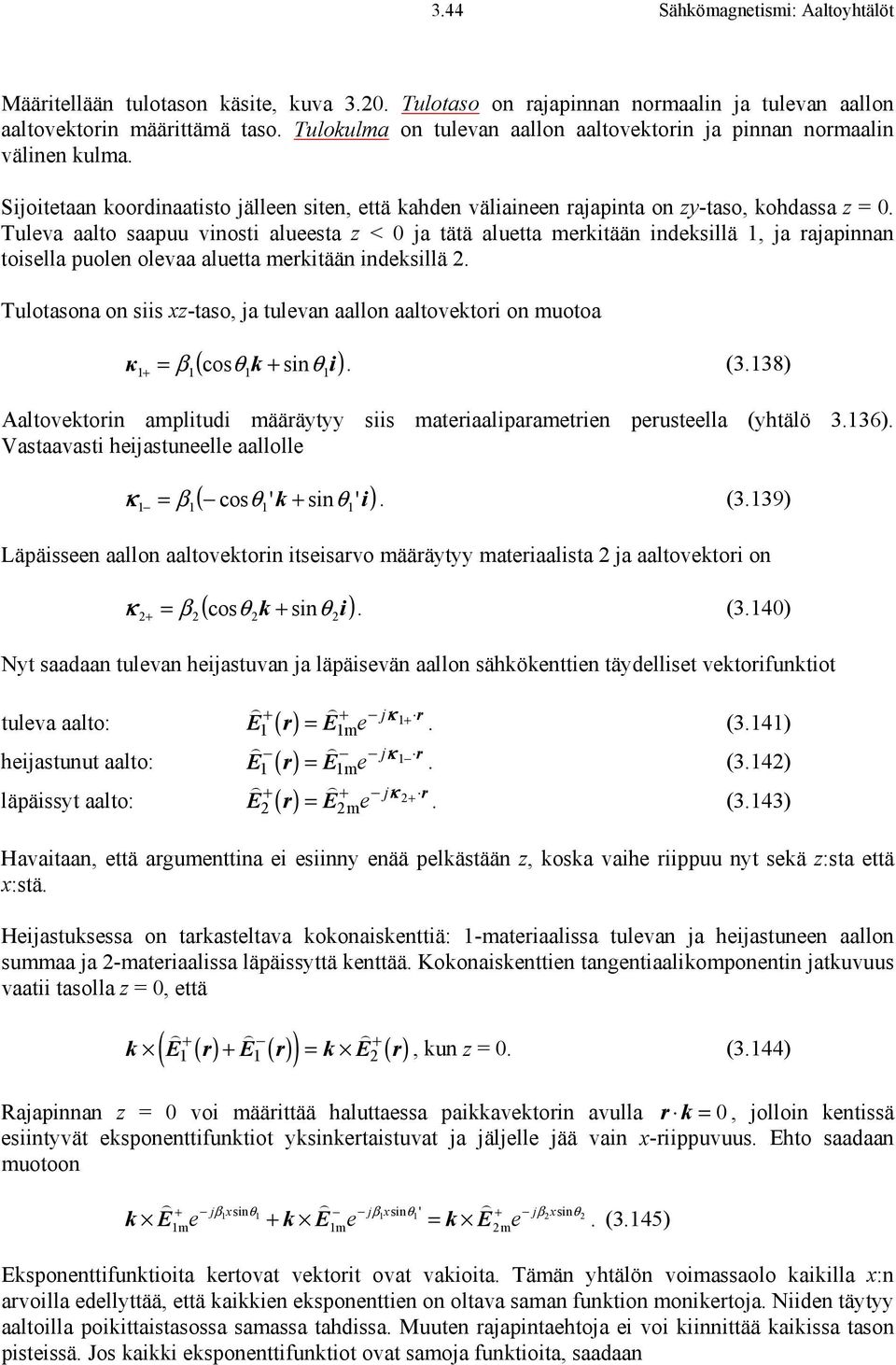 Tuleva aalto saapuu vinosti alueesta < ja tätä aluetta merkitään indeksillä, ja rajapinnan toisella puolen olevaa aluetta merkitään indeksillä.