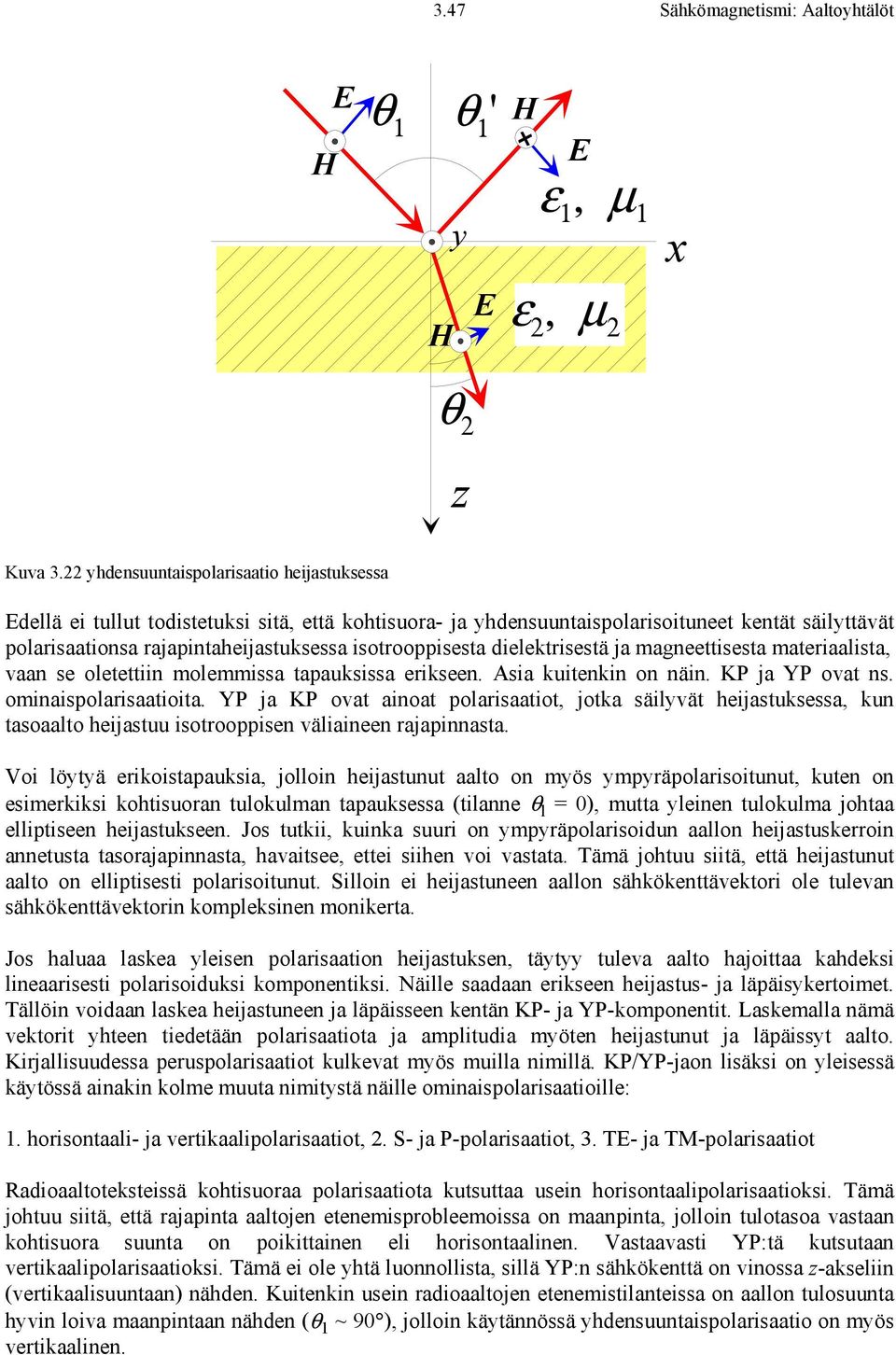 dielektrisestä ja magneettisesta materiaalista, vaan se oletettiin molemmissa tapauksissa erikseen. Asia kuitenkin on näin. KP ja YP ovat ns. ominaispolarisaatioita.