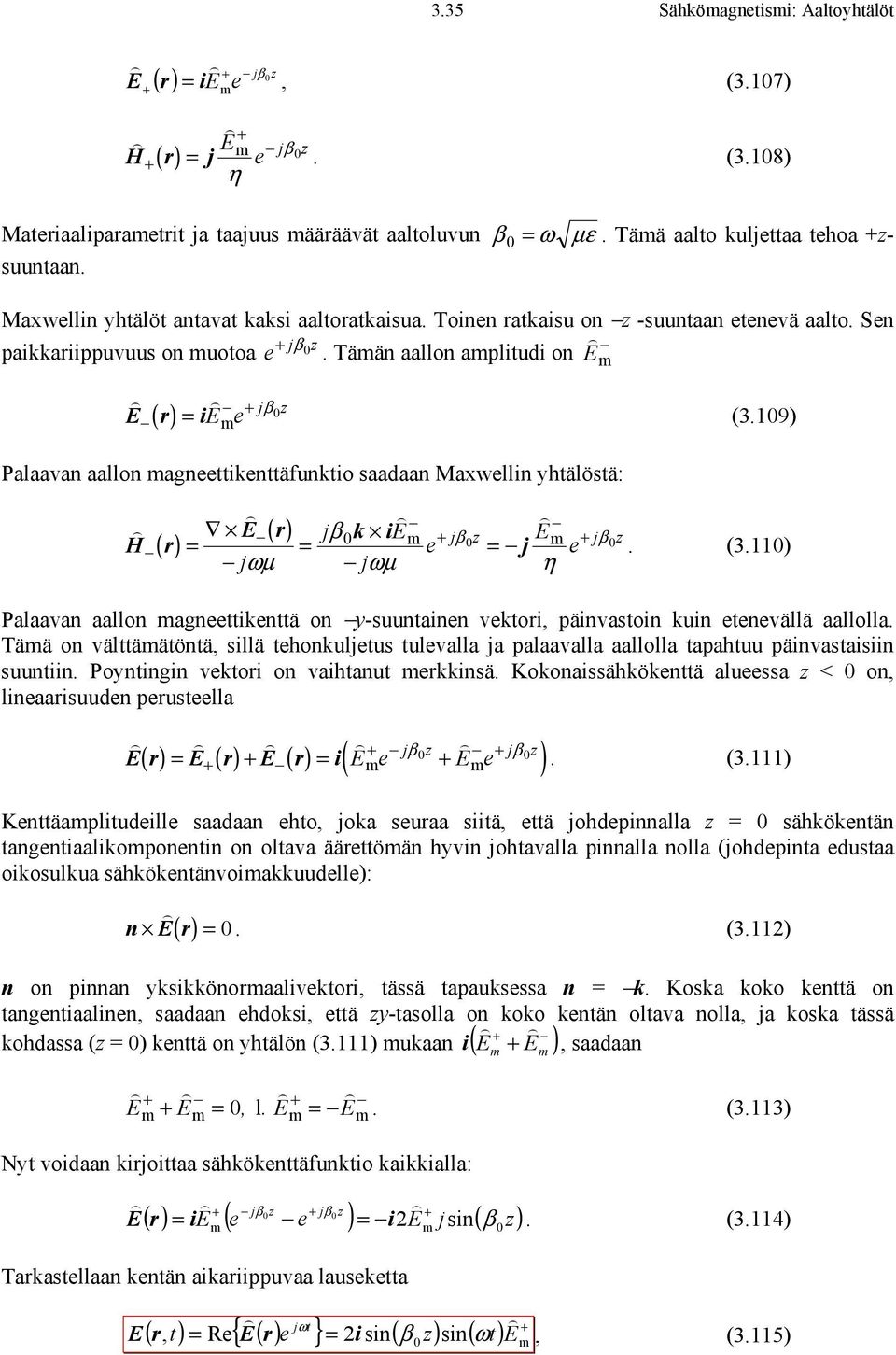9 ( m Palaavan aallon magneettikenttäfunktio saadaan Maxwellin yhtälöstä: ( r ( r k i jβ m jβ e m j e jβ. (3.