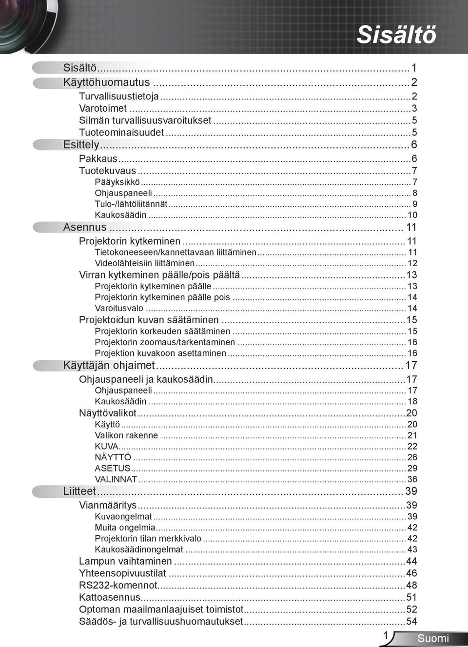 .. 12 Virran kytkeminen päälle/pois päältä...13 Projektorin kytkeminen päälle... 13 Projektorin kytkeminen päälle pois... 14 Varoitusvalo... 14 Projektoidun kuvan säätäminen.