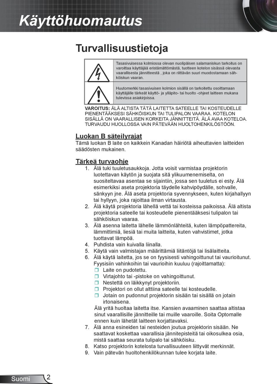 laitteen.mukana. tulevissa.asiakirjoissa. VAROITUS:.ÄLÄ.ALTISTA.TÄTÄ.LAITETTA.SATEELLE.TAI.KOSTEUDELLE. PIENENTÄÄKSESI.SÄHKÖISKUN.TAI.TULIPALON.VAARAA..KOTELON. SISÄLLÄ.ON.VAARALLISEN.KORKEITA.