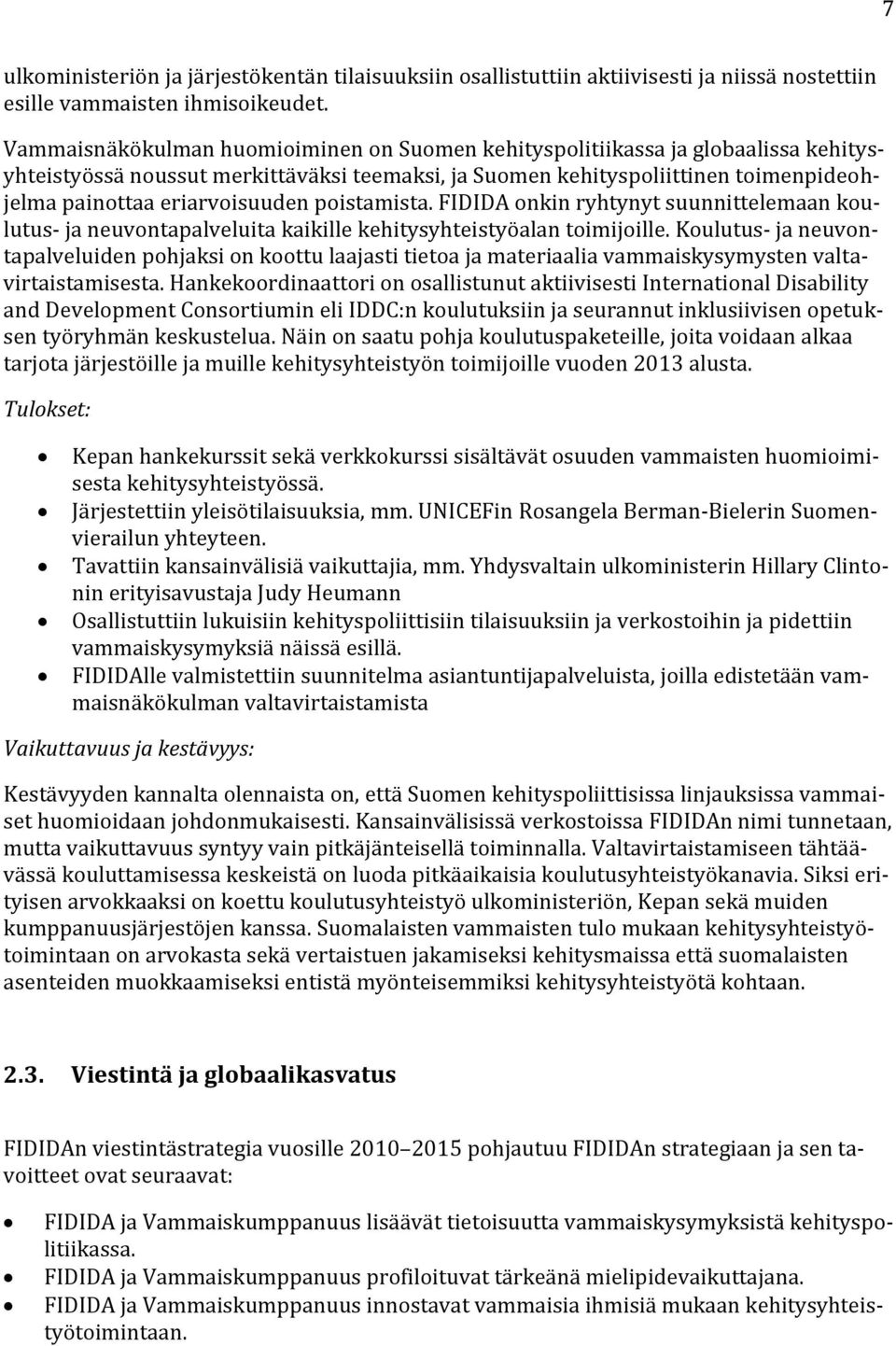 poistamista. FIDIDA onkin ryhtynyt suunnittelemaan koulutus- ja neuvontapalveluita kaikille kehitysyhteistyöalan toimijoille.