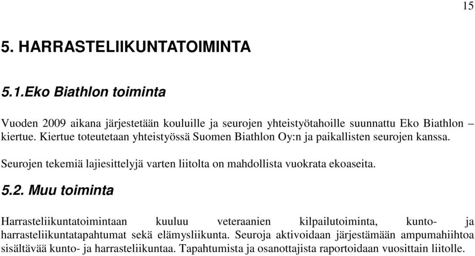 Seurojen tekemiä lajiesittelyjä varten liitolta on mahdollista vuokrata ekoaseita. 5.2.