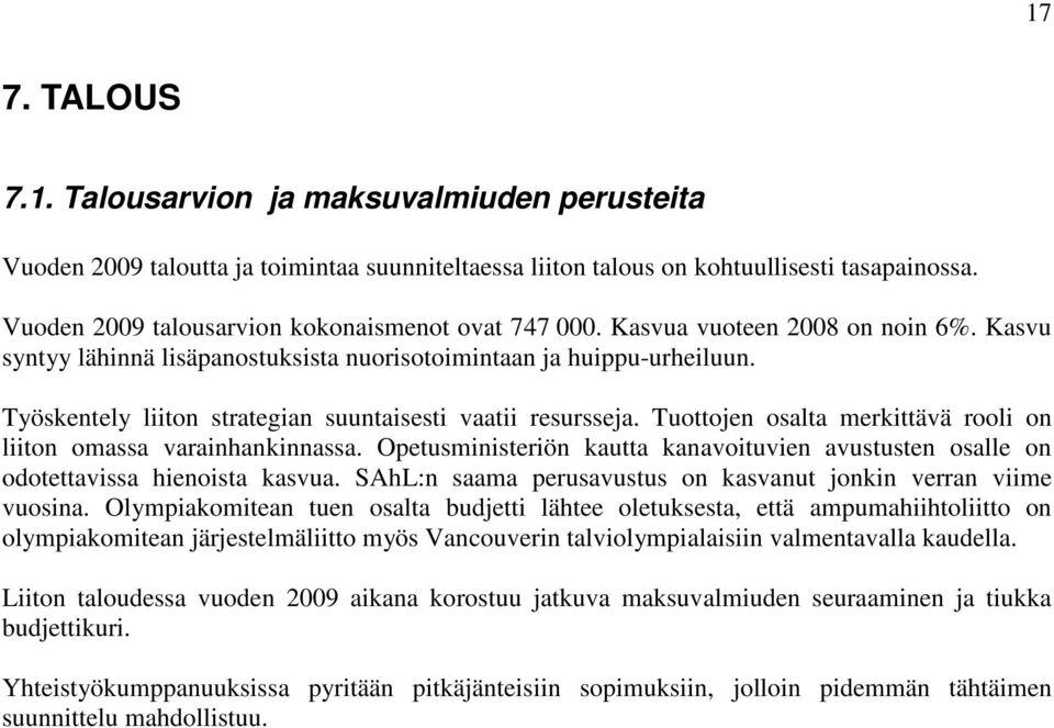 Työskentely liiton strategian suuntaisesti vaatii resursseja. Tuottojen osalta merkittävä rooli on liiton omassa varainhankinnassa.