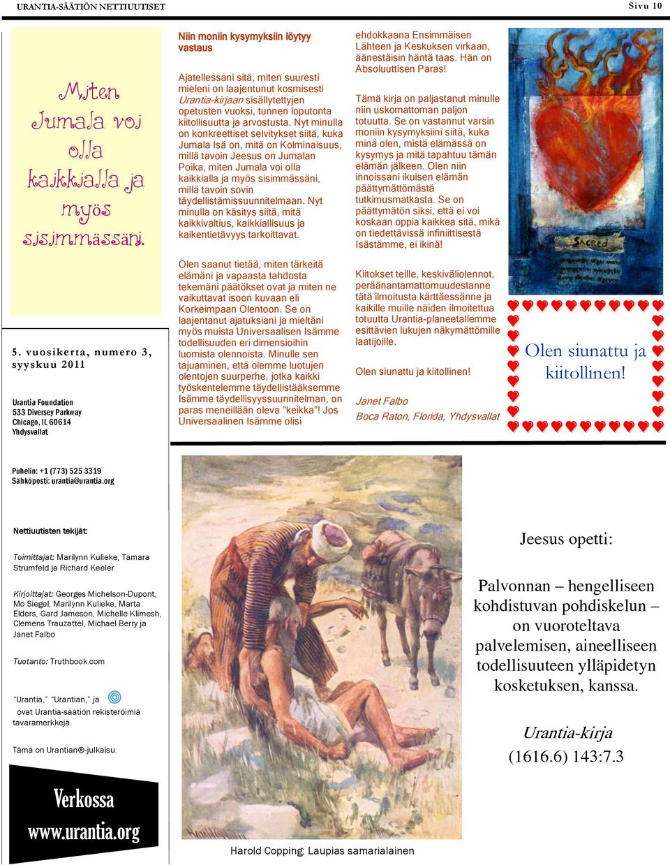 Urantia-kirjaan sisällytettyjen opetusten vuoksi, tunnen loputonta kiitollisuutta ja arvostusta.