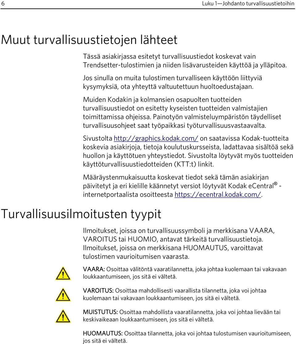 Muiden Kodakin ja kolmansien osapuolten tuotteiden turvallisuustiedot on esitetty kyseisten tuotteiden valmistajien toimittamissa ohjeissa.