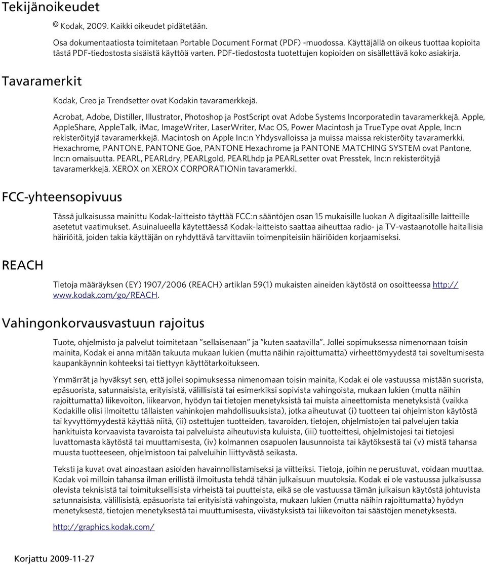 Kodak, Creo ja Trendsetter ovat Kodakin tavaramerkkejä. Acrobat, Adobe, Distiller, Illustrator, Photoshop ja PostScript ovat Adobe Systems Incorporatedin tavaramerkkejä.