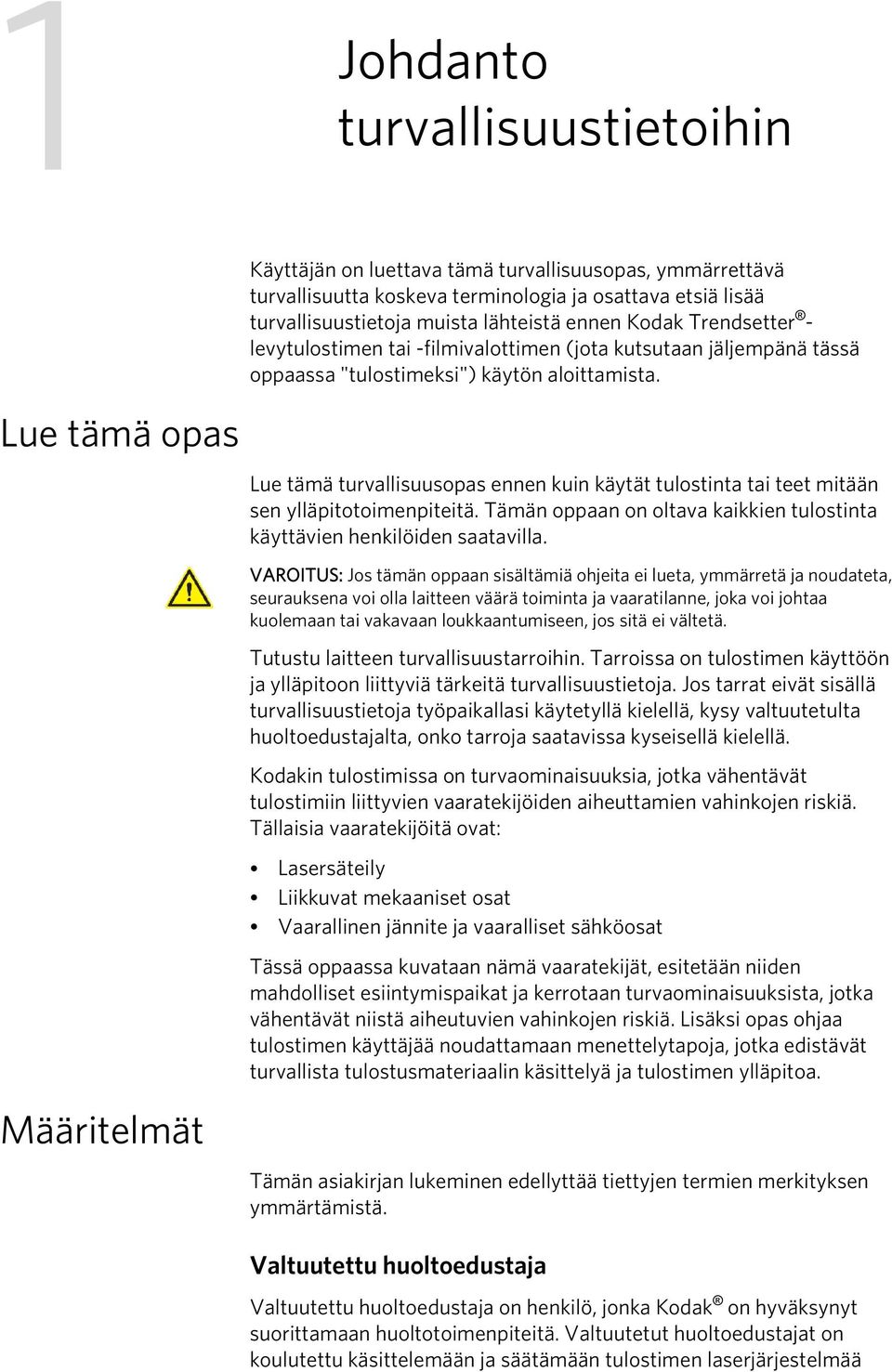 Lue tämä turvallisuusopas ennen kuin käytät tulostinta tai teet mitään sen ylläpitotoimenpiteitä. Tämän oppaan on oltava kaikkien tulostinta käyttävien henkilöiden saatavilla.