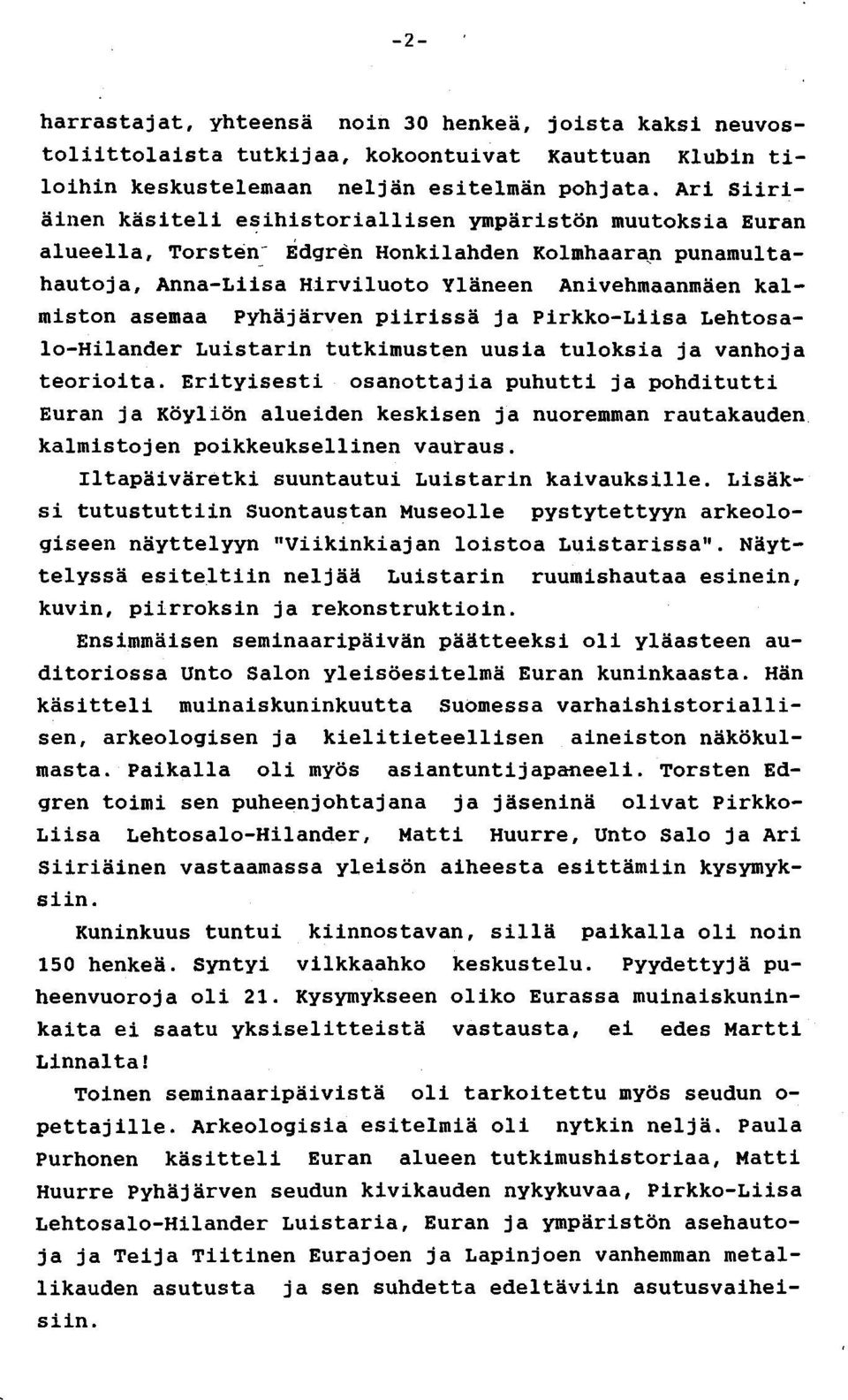 pyhäjärven piirissä ja Pirkko-Liisa Lehtosalo-Hilander Luistarin tutkimusten uusia tuloksia ja vanhoja teorioita.