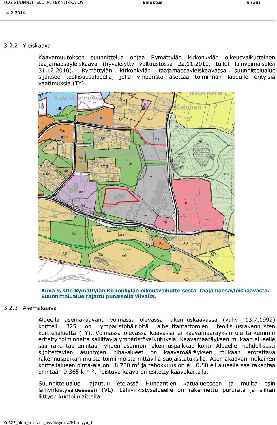 Rymättylän kirkonkylän taajamaosayleiskaavassa suunnittelualue sijaitsee teollisuusalueella, jolla ympäristö asettaa toiminnan laadulle erityisiä vaatimuksia (TY). 3.2.3 Asemakaava Kuva 9.