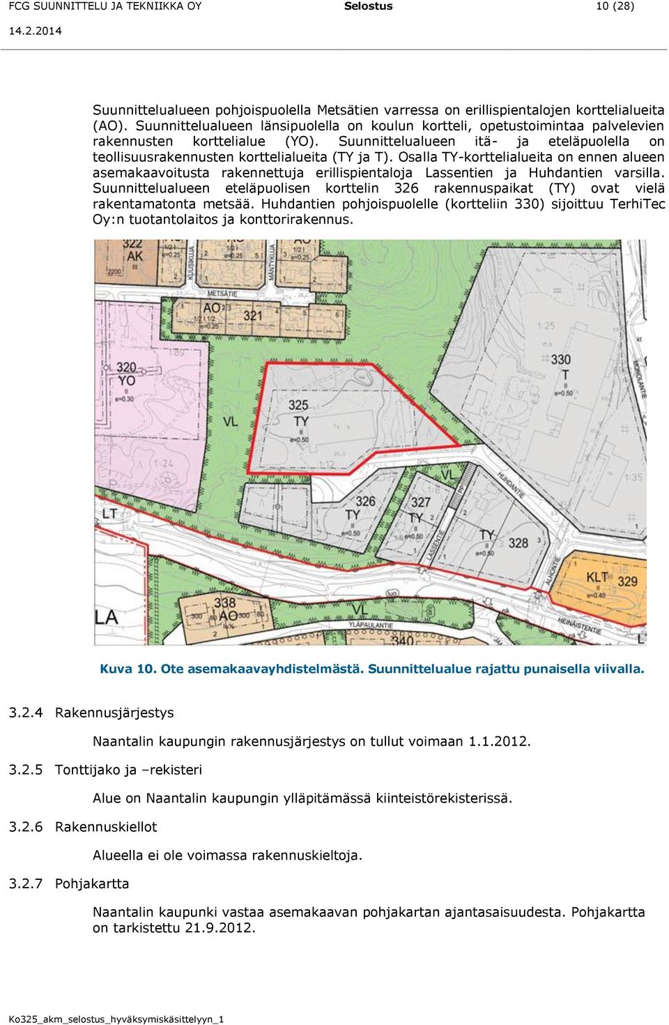 Suunnittelualueen itä- ja eteläpuolella on teollisuusrakennusten korttelialueita (TY ja T).