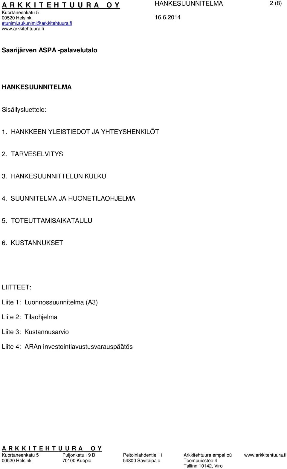 SUUNNITELMA JA HUONETILAOHJELMA 5. TOTEUTTAMISAIKATAULU 6.