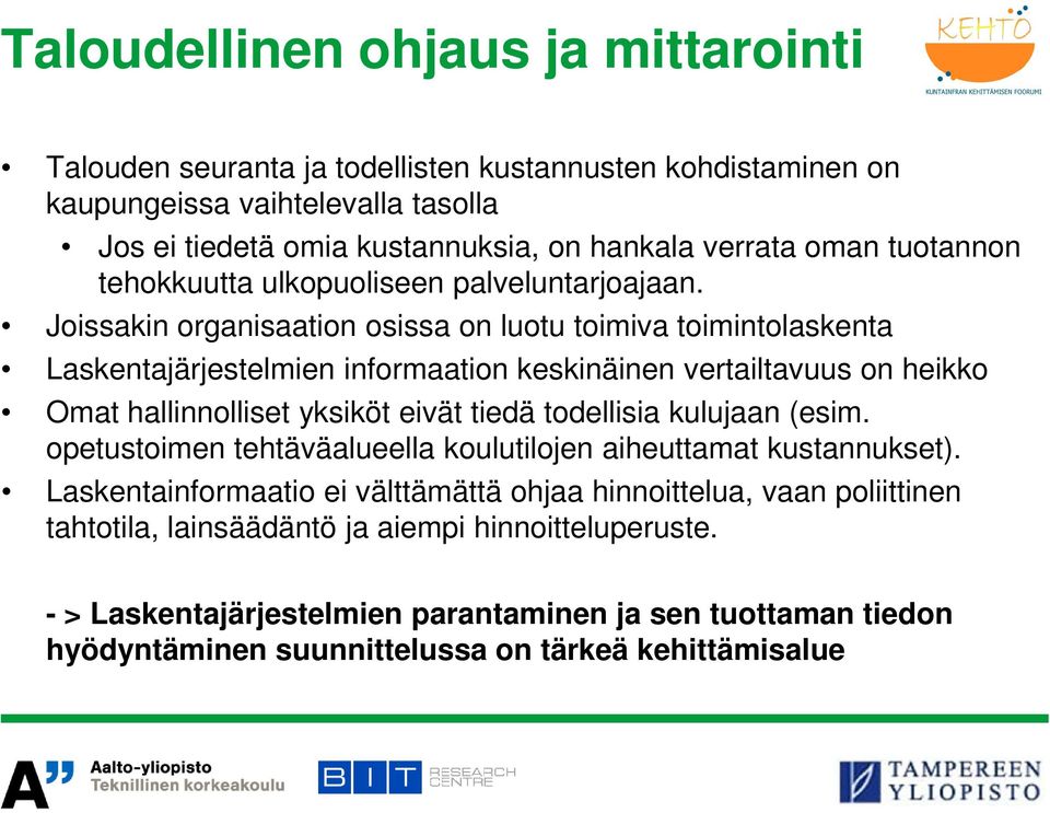 Joissakin organisaation osissa on luotu toimiva toimintolaskenta Laskentajärjestelmien informaation keskinäinen vertailtavuus on heikko Omat hallinnolliset yksiköt eivät tiedä todellisia