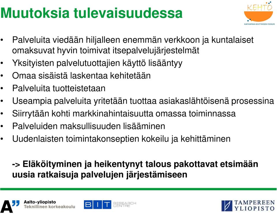 tuottaa asiakaslähtöisenä prosessina Siirrytään kohti markkinahintaisuutta omassa toiminnassa Palveluiden maksullisuuden lisääminen