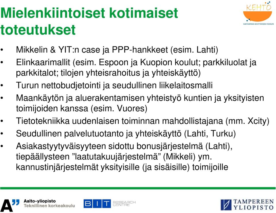 aluerakentamisen yhteistyö kuntien ja yksityisten toimijoiden kanssa (esim. Vuores) Tietotekniikka uudenlaisen toiminnan mahdollistajana (mm.