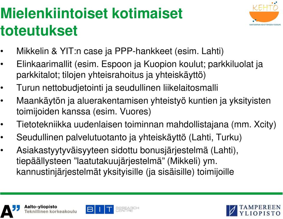 aluerakentamisen yhteistyö kuntien ja yksityisten toimijoiden kanssa (esim. Vuores) Tietotekniikka uudenlaisen toiminnan mahdollistajana (mm.