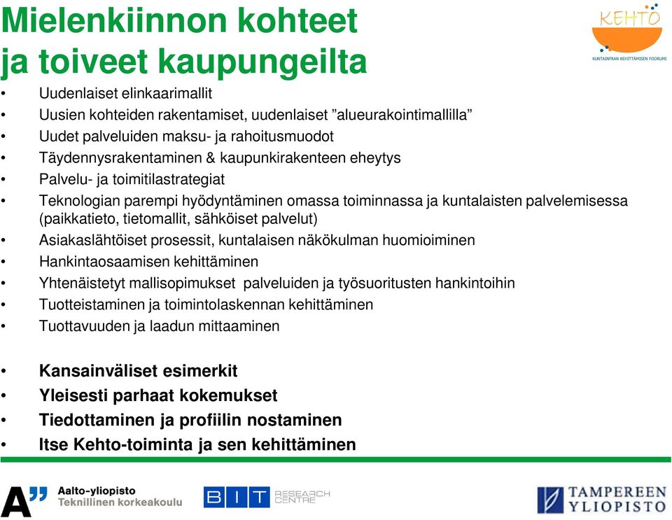 sähköiset palvelut) Asiakaslähtöiset prosessit, kuntalaisen näkökulman huomioiminen Hankintaosaamisen kehittäminen Yhtenäistetyt mallisopimukset palveluiden ja työsuoritusten hankintoihin