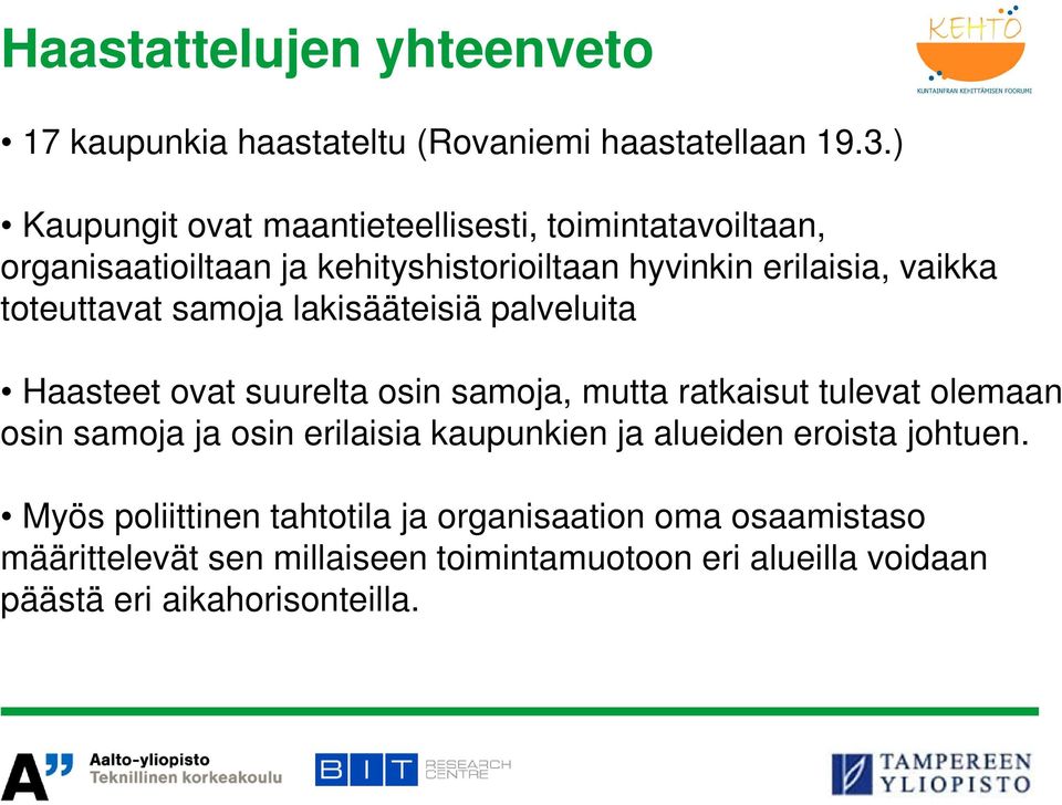 toteuttavat samoja lakisääteisiä palveluita Haasteet ovat suurelta osin samoja, mutta ratkaisut tulevat olemaan osin samoja ja osin