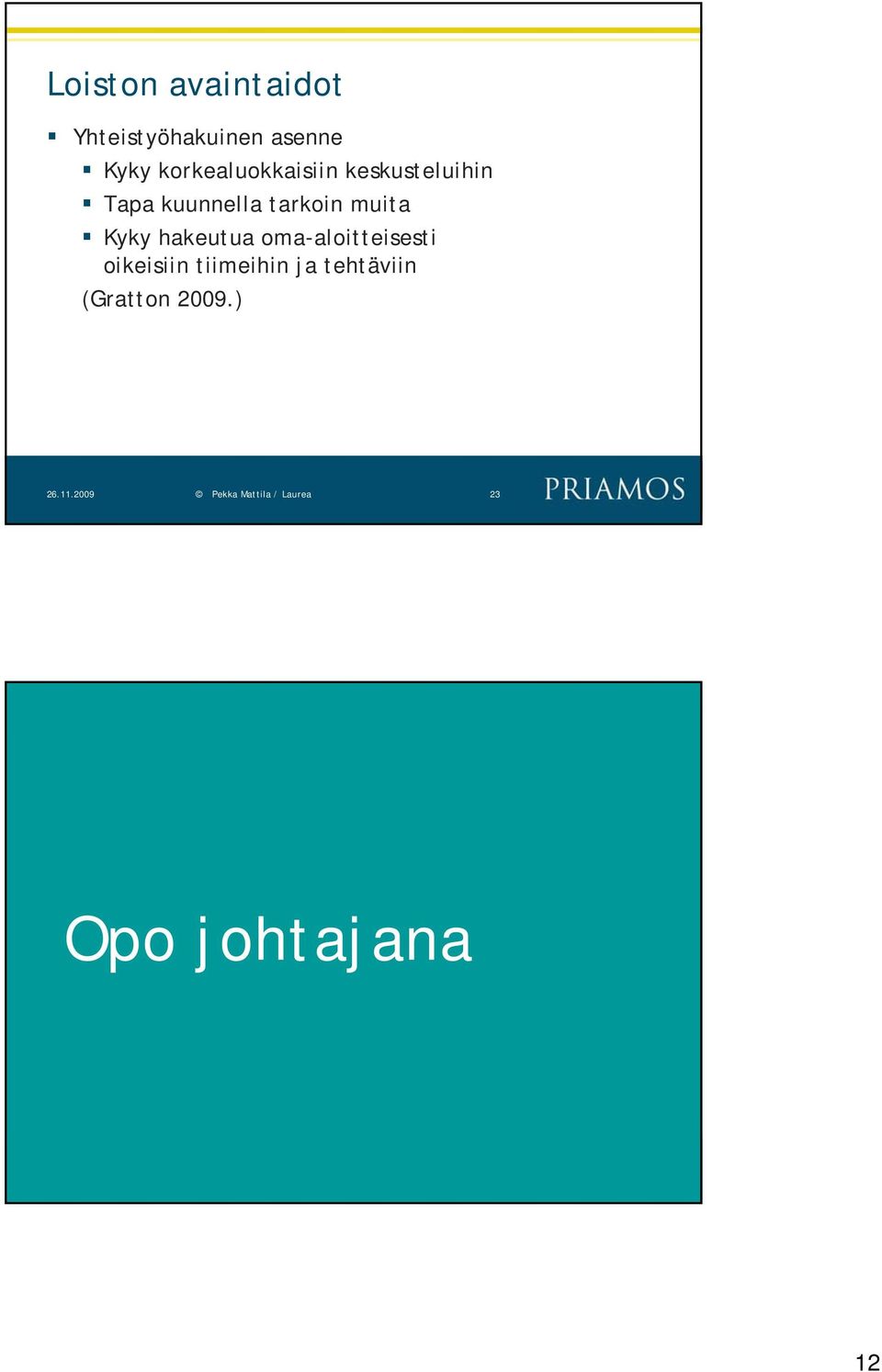 Kyky hakeutua oma-aloitteisesti oikeisiin tiimeihin ja
