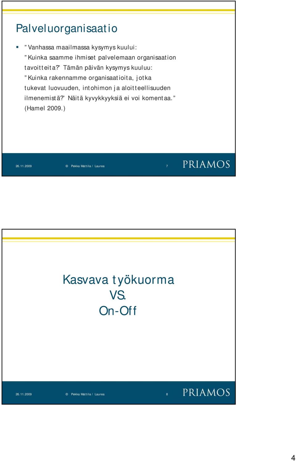 Tämän päivän kysymys kuuluu: Kuinka rakennamme organisaatioita, jotka tukevat luovuuden, intohimon