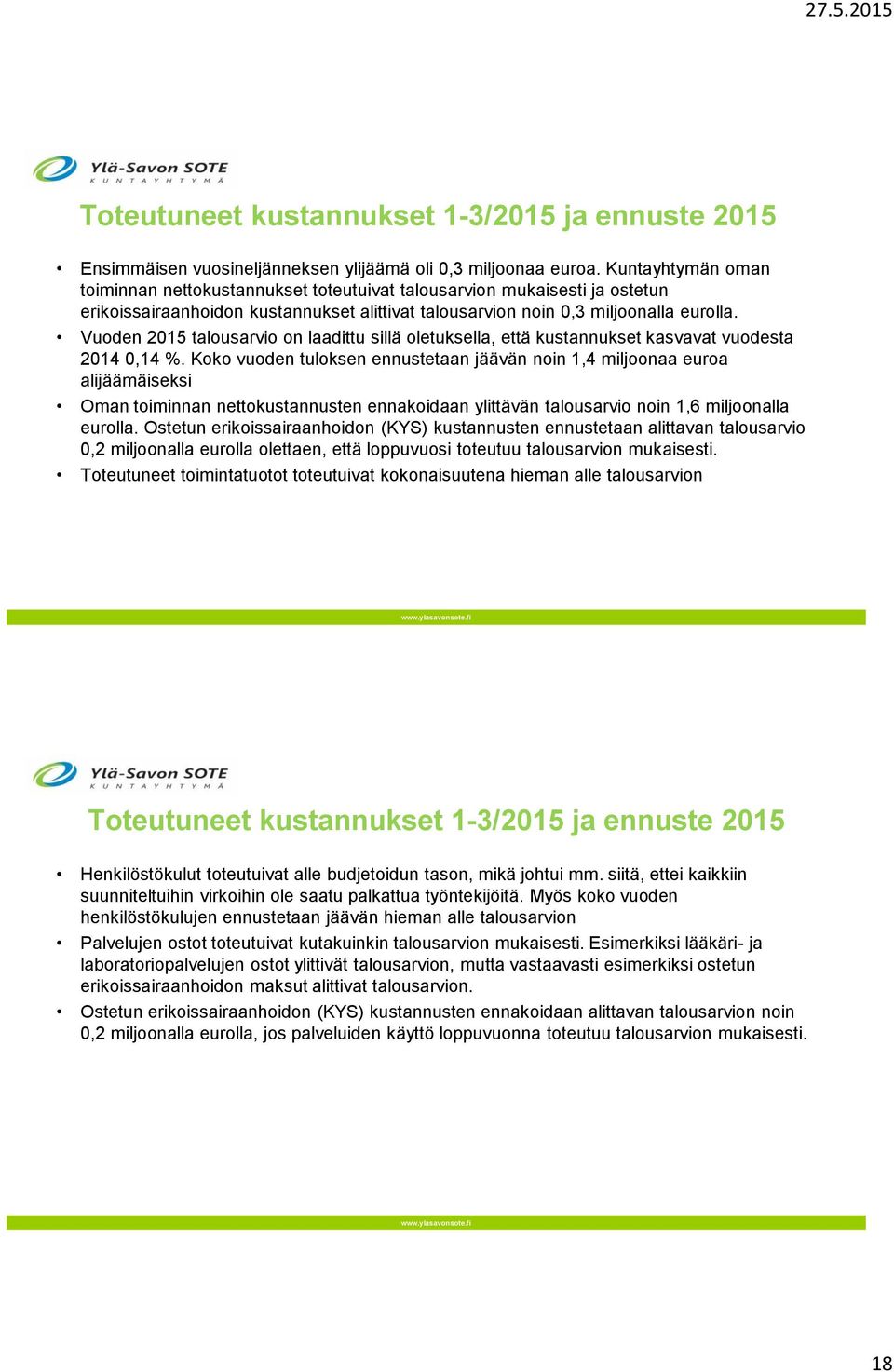 Vuoden 2015 talousarvio on laadittu sillä oletuksella, että kustannukset kasvavat vuodesta 2014 0,14 %.