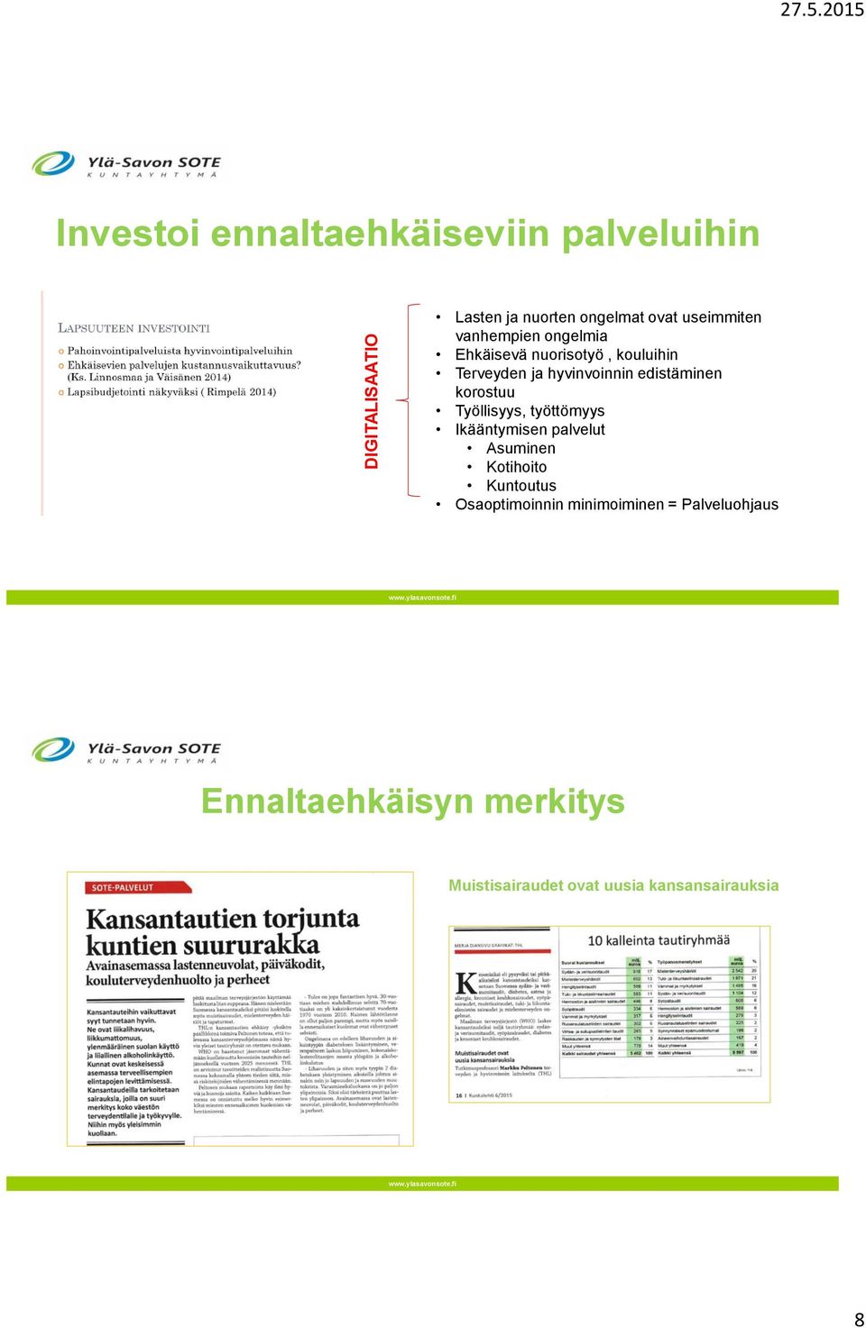 ongelmia Ehkäisevä nuorisotyö, kouluihin Terveyden ja hyvinvoinnin edistäminen korostuu