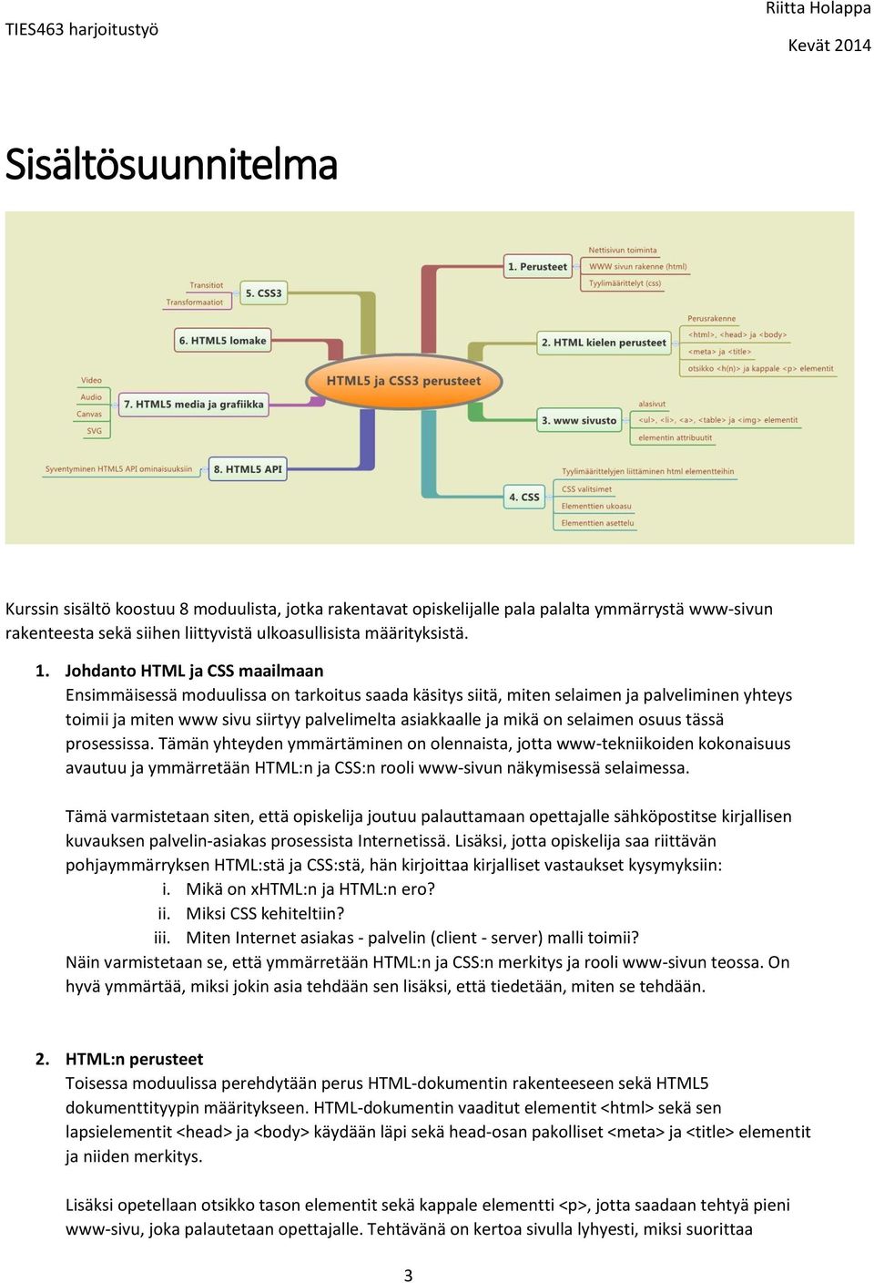 selaimen osuus tässä prosessissa. Tämän yhteyden ymmärtäminen on olennaista, jotta www-tekniikoiden kokonaisuus avautuu ja ymmärretään HTML:n ja CSS:n rooli www-sivun näkymisessä selaimessa.