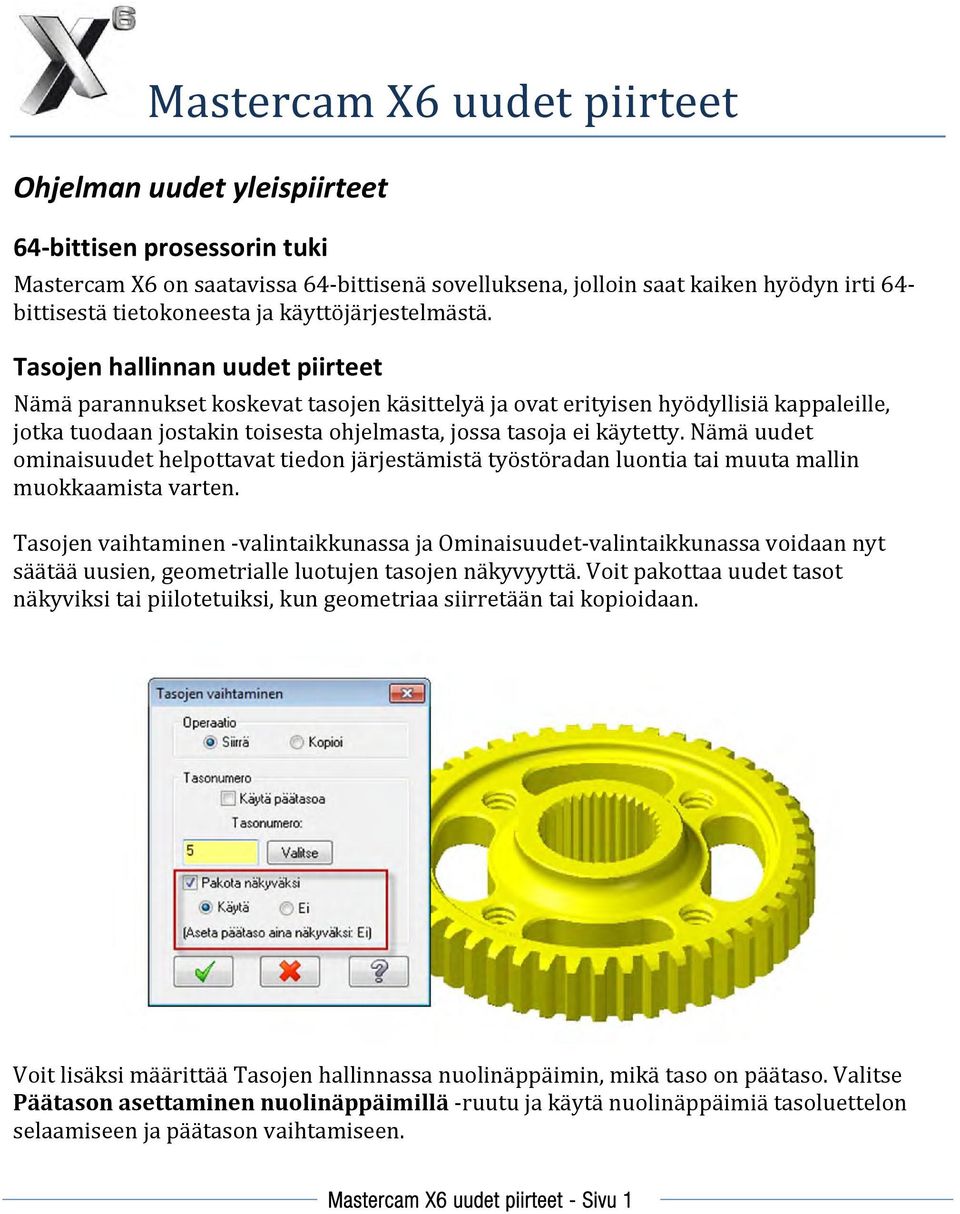 Tasojen hallinnan uudet piirteet Nämä parannukset koskevat tasojen käsittelyä ja ovat erityisen hyödyllisiä kappaleille, jotka tuodaan jostakin toisesta ohjelmasta, jossa tasoja ei käytetty.