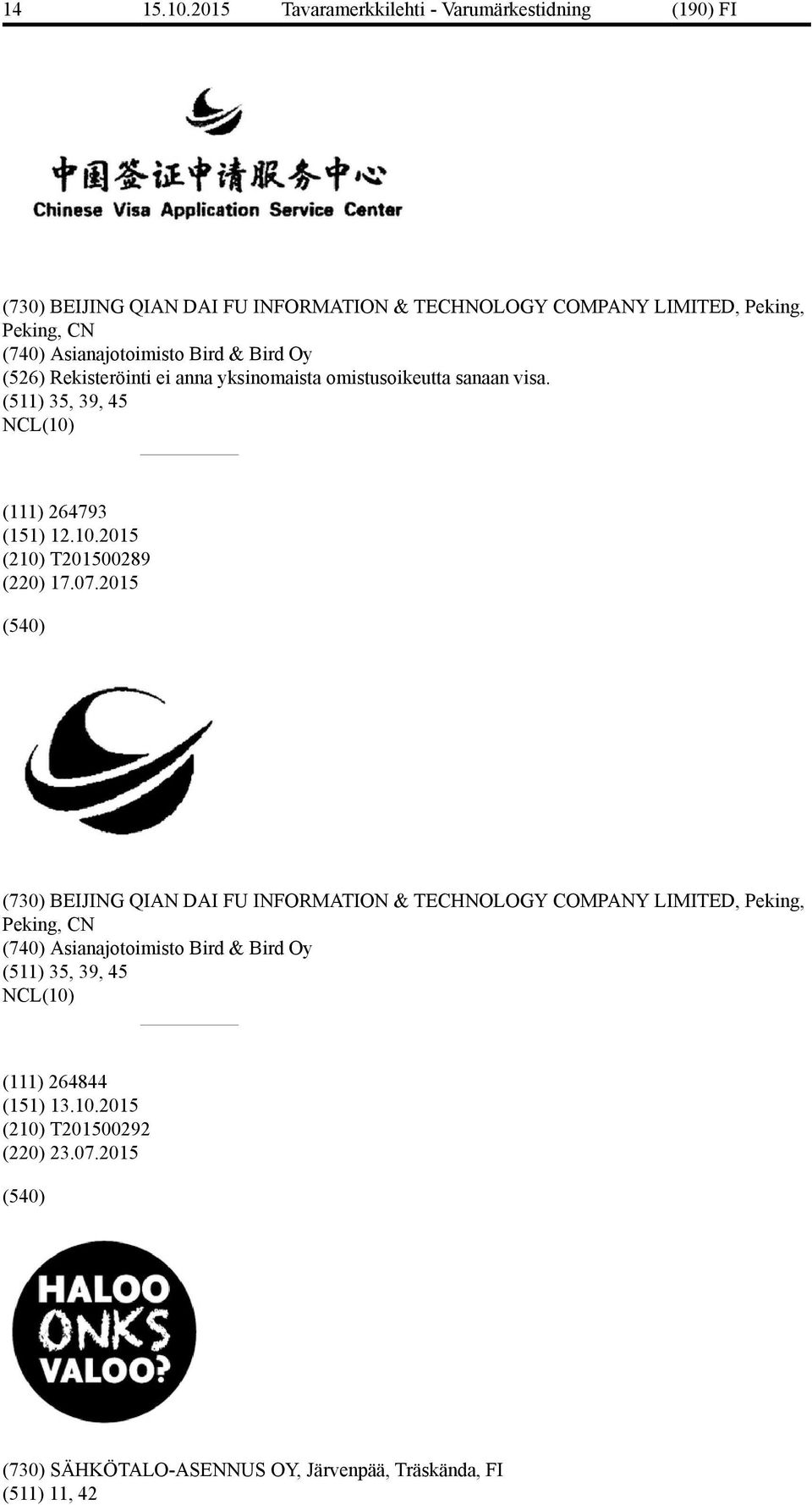 07.2015 (730) BEIJING QIAN DAI FU INFORMATION & TECHNOLOGY COMPANY LIMITED, Peking, Peking, CN (740) Asianajotoimisto Bird & Bird Oy