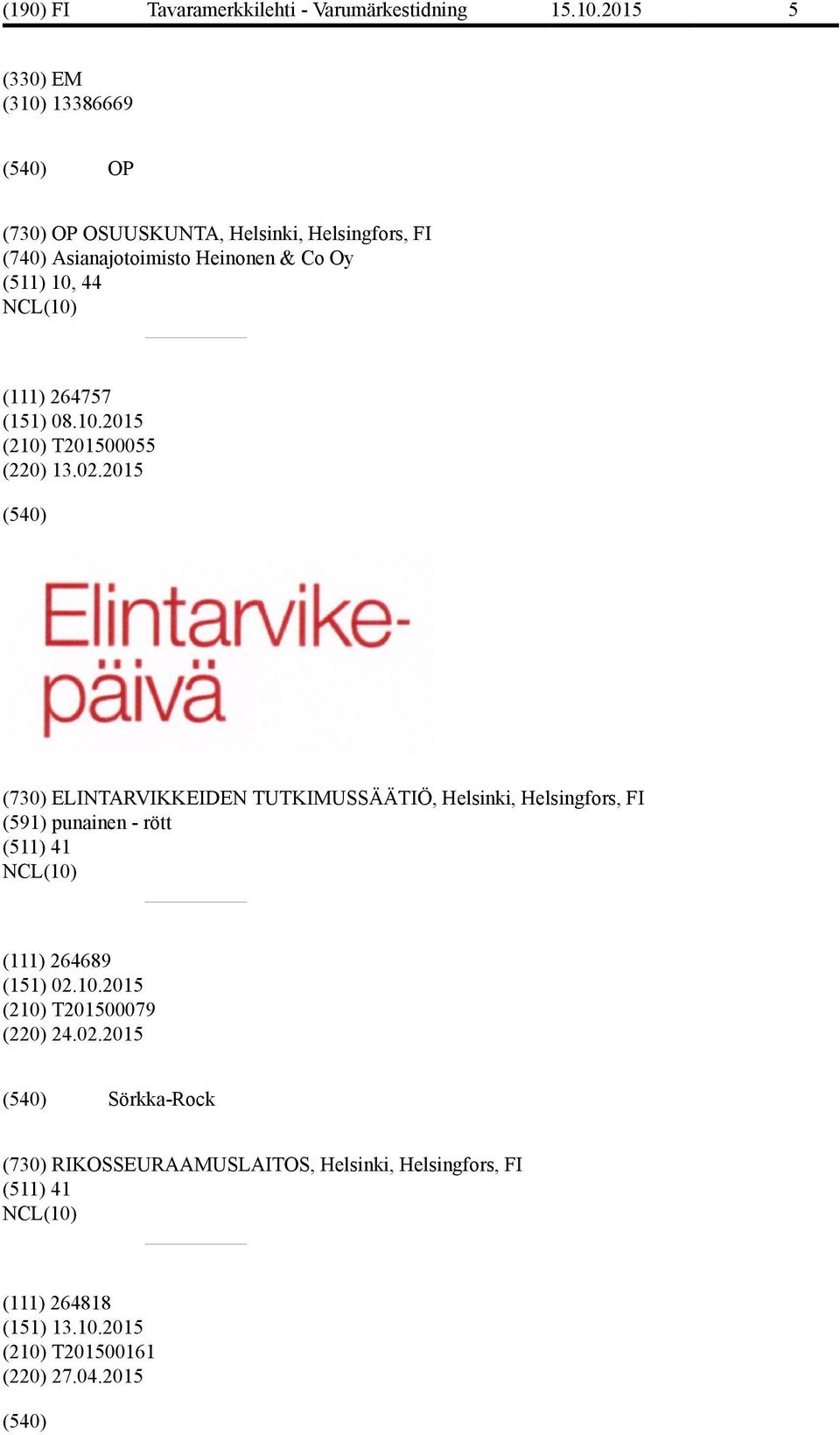 2015 (730) ELINTARVIKKEIDEN TUTKIMUSSÄÄTIÖ, Helsinki, Helsingfors, FI (591) punainen - rött (511) 41 (111) 264689 (151) 02.